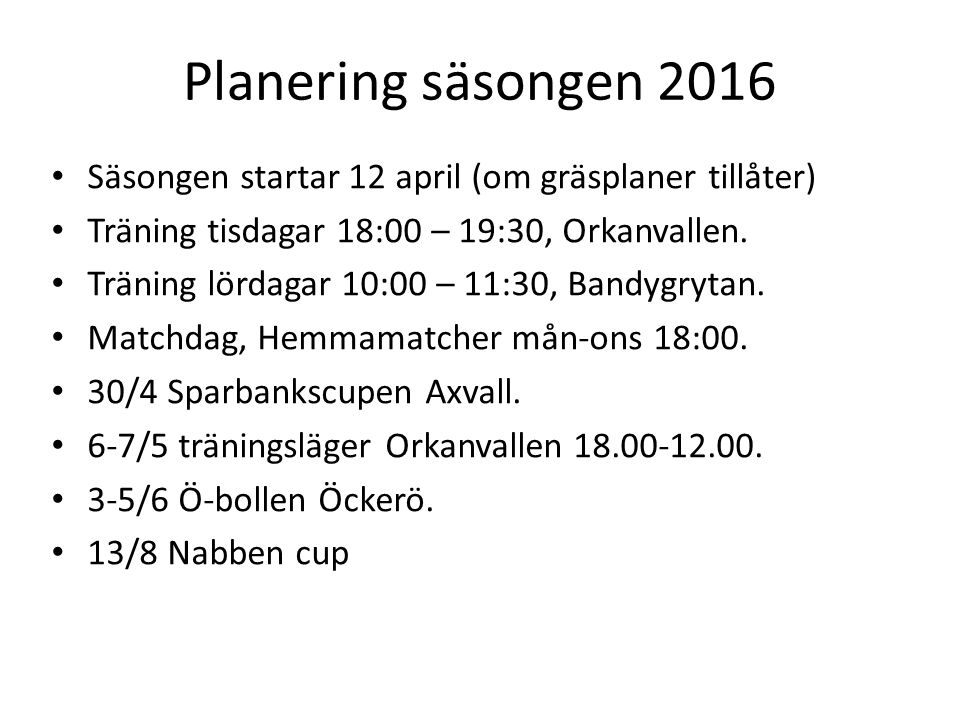 Planering säsongen 2016 Säsongen startar 12 april (om gräsplaner tillåter) Träning tisdagar 18:00 – 19:30, Orkanvallen.