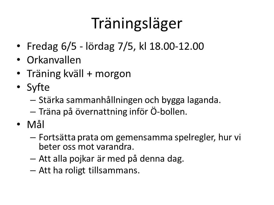 Träningsläger Fredag 6/5 - lördag 7/5, kl Orkanvallen Träning kväll + morgon Syfte – Stärka sammanhållningen och bygga laganda.