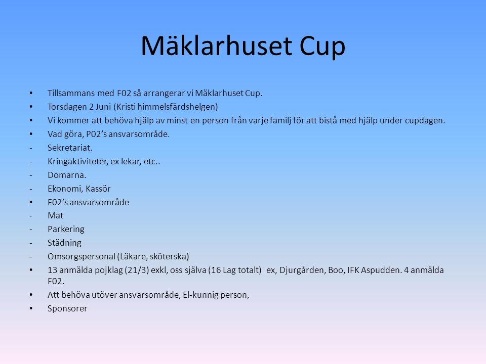 Mäklarhuset Cup Tillsammans med F02 så arrangerar vi Mäklarhuset Cup.