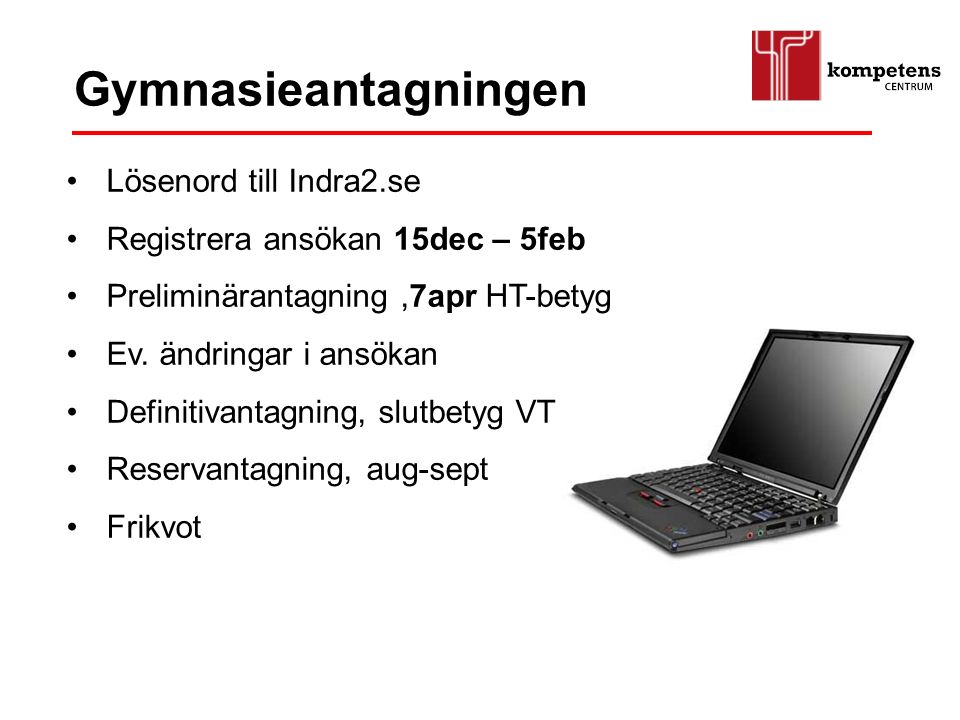 Lösenord till Indra2.se Registrera ansökan 15dec – 5feb Preliminärantagning,7apr HT-betyg Ev.