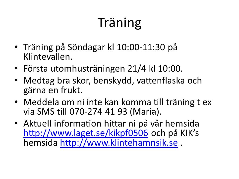 Träning Träning på Söndagar kl 10:00-11:30 på Klintevallen.