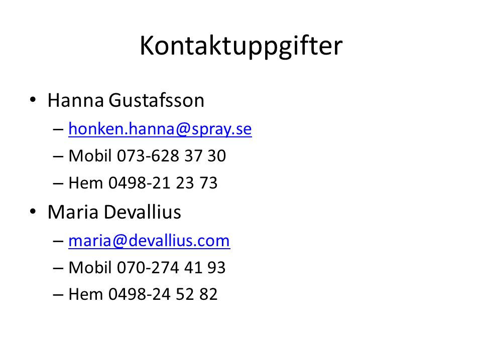 Kontaktuppgifter Hanna Gustafsson –  – Mobil – Hem Maria Devallius –  – Mobil – Hem