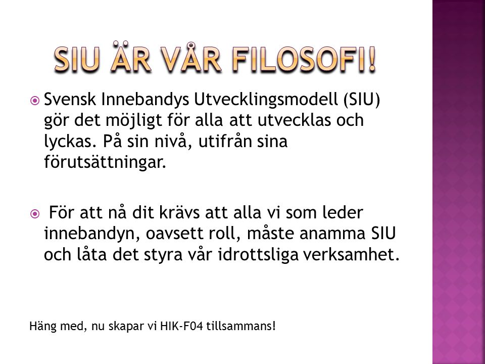  Svensk Innebandys Utvecklingsmodell (SIU) gör det möjligt för alla att utvecklas och lyckas.