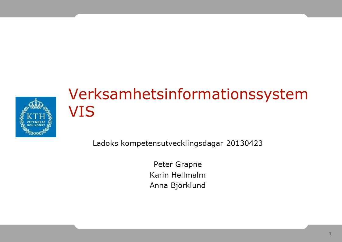 1 Verksamhetsinformationssystem VIS Ladoks kompetensutvecklingsdagar Peter Grapne Karin Hellmalm Anna Björklund