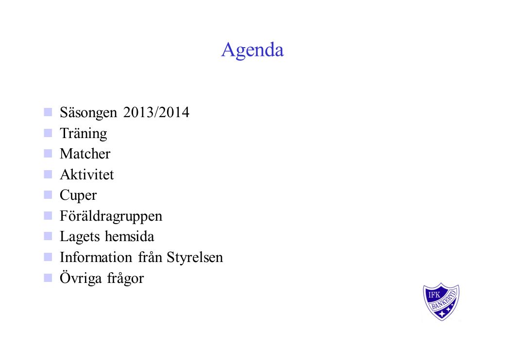 Agenda Säsongen 2013/2014 Träning Matcher Aktivitet Cuper Föräldragruppen Lagets hemsida Information från Styrelsen Övriga frågor