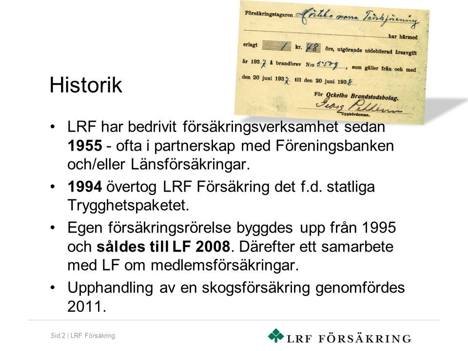 Sid 2 | LRF Försäkring Historik LRF har bedrivit försäkringsverksamhet sedan ofta i partnerskap med Föreningsbanken och/eller Länsförsäkringar.