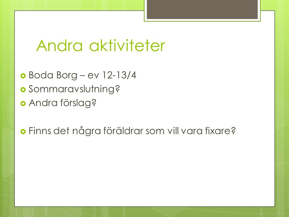 Andra aktiviteter  Boda Borg – ev 12-13/4  Sommaravslutning.