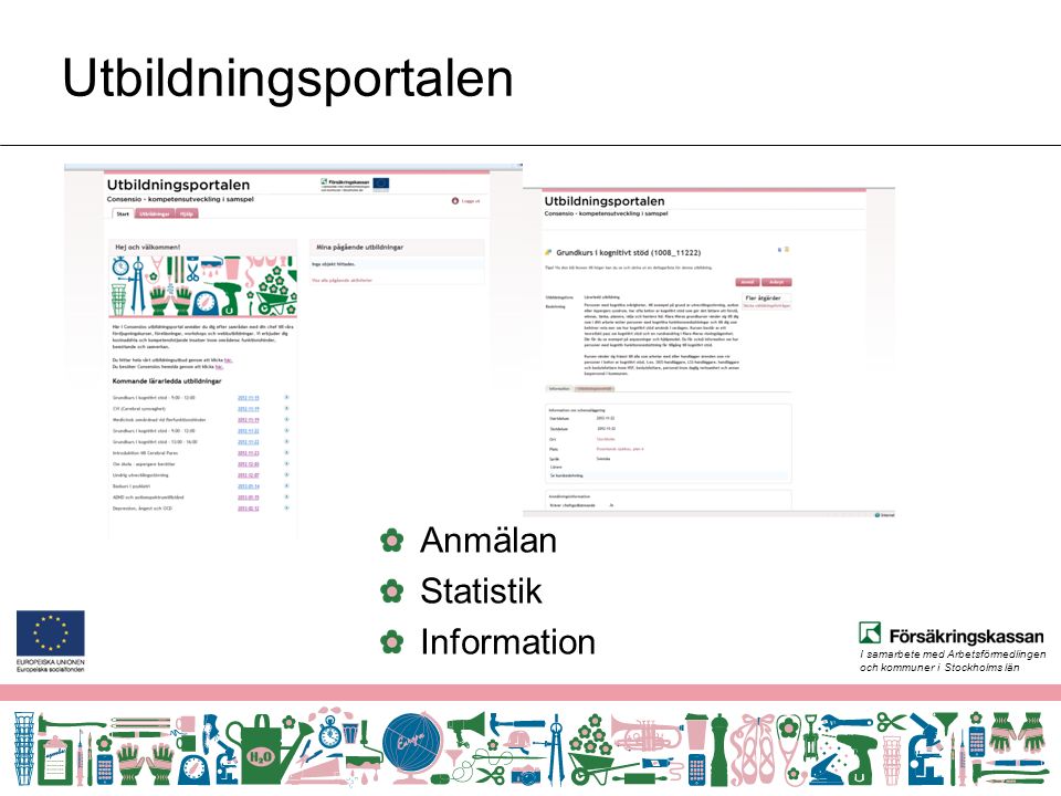 I samarbete med Arbetsförmedlingen och kommuner i Stockholms län Utbildningsportalen Anmälan Statistik Information