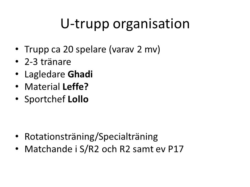 U-trupp organisation Trupp ca 20 spelare (varav 2 mv) 2-3 tränare Lagledare Ghadi Material Leffe.