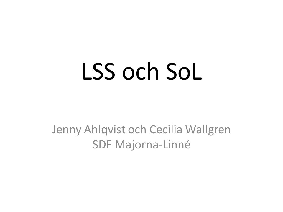 LSS och SoL Jenny Ahlqvist och Cecilia Wallgren SDF Majorna-Linné