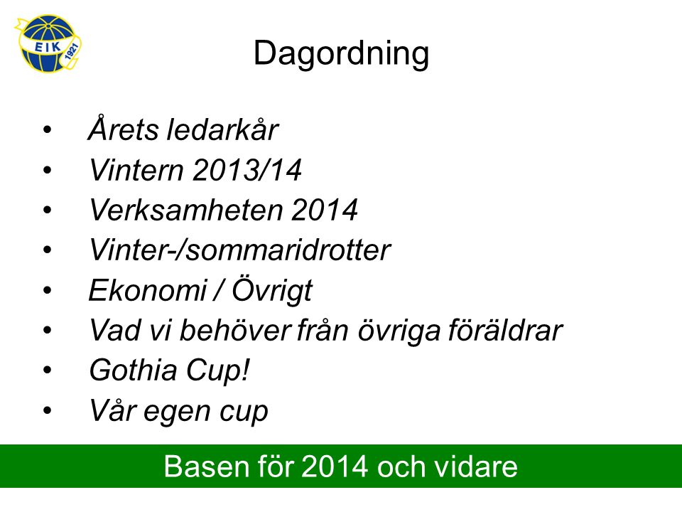 Dagordning Årets ledarkår Vintern 2013/14 Verksamheten 2014 Vinter-/sommaridrotter Ekonomi / Övrigt Vad vi behöver från övriga föräldrar Gothia Cup.