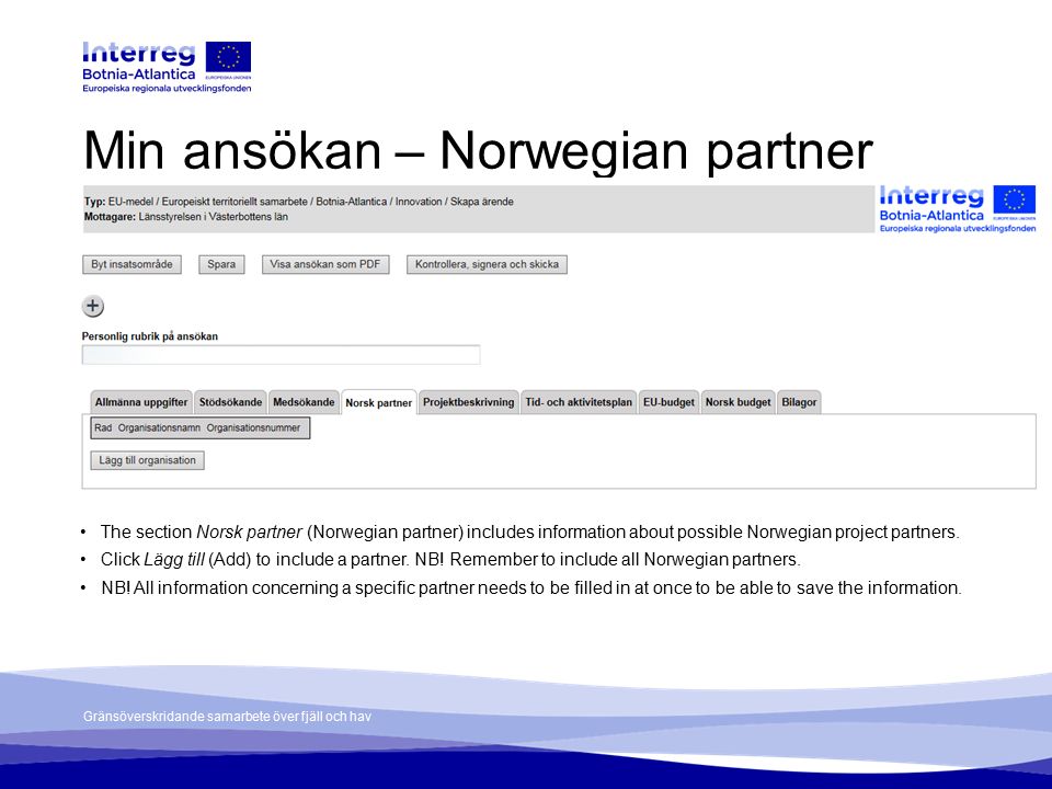 Gränsöverskridande samarbete över fjäll och hav The section Norsk partner (Norwegian partner) includes information about possible Norwegian project partners.