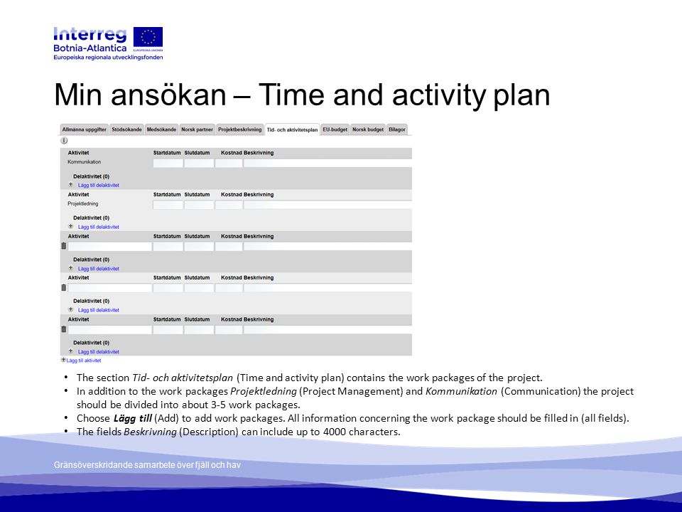 Gränsöverskridande samarbete över fjäll och hav Min ansökan – Time and activity plan The section Tid- och aktivitetsplan (Time and activity plan) contains the work packages of the project.