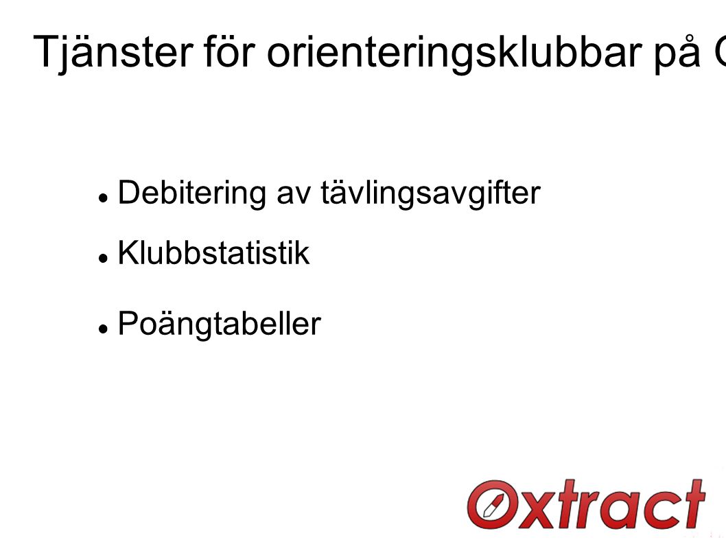 Tjänster för orienteringsklubbar på Oxtract.se: Debitering av tävlingsavgifter Klubbstatistik Poängtabeller