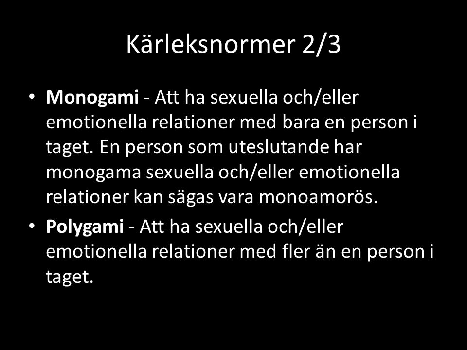 Kärleksnormer 2/3 Monogami - Att ha sexuella och/eller emotionella relationer med bara en person i taget.
