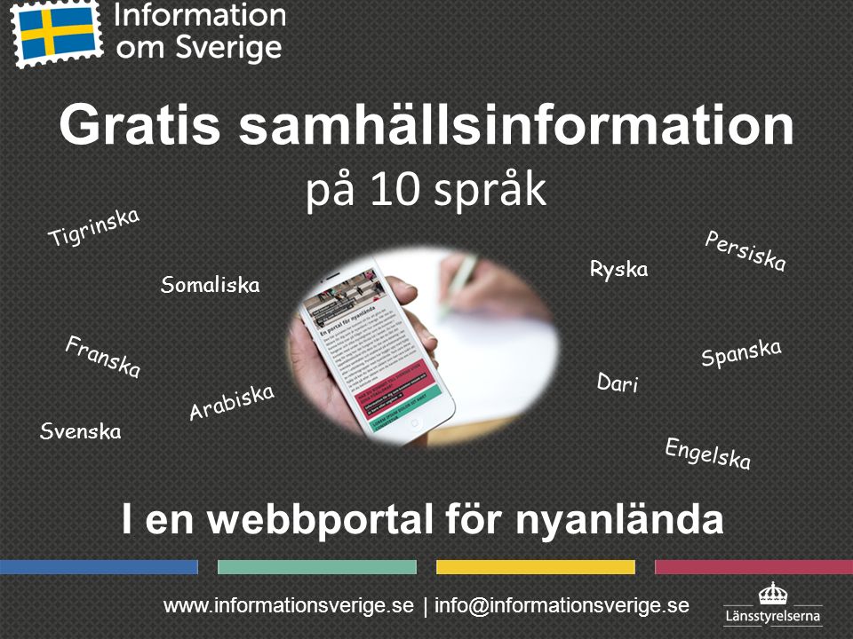 | Gratis samhällsinformation I en webbportal för nyanlända på 10 språk Svenska Arabiska Ryska Tigrinska Dari Persiska Spanska Franska Engelska Somaliska