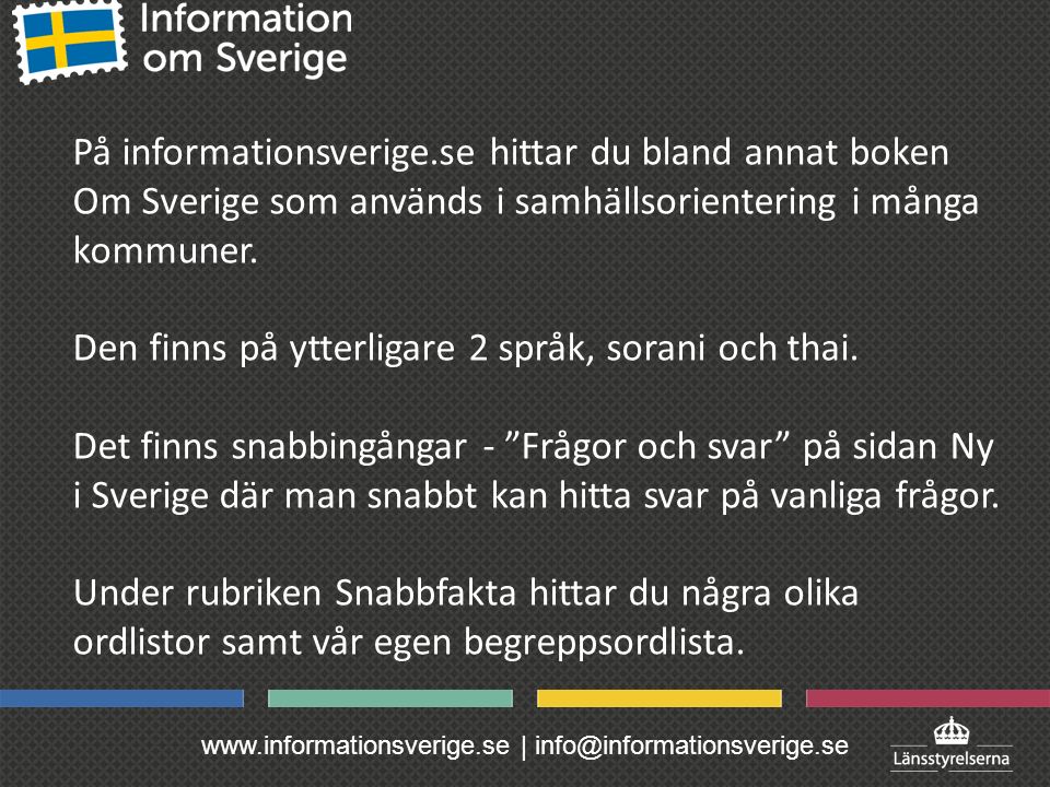 | På informationsverige.se hittar du bland annat boken Om Sverige som används i samhällsorientering i många kommuner.