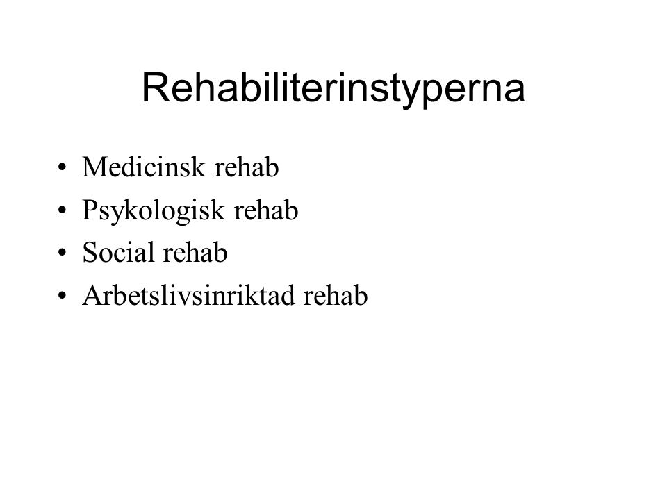 Rehabiliterinstyperna Medicinsk rehab Psykologisk rehab Social rehab Arbetslivsinriktad rehab