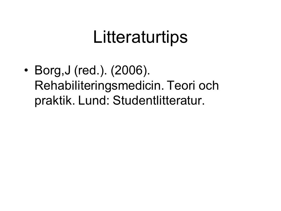 Litteraturtips Borg,J (red.). (2006). Rehabiliteringsmedicin.