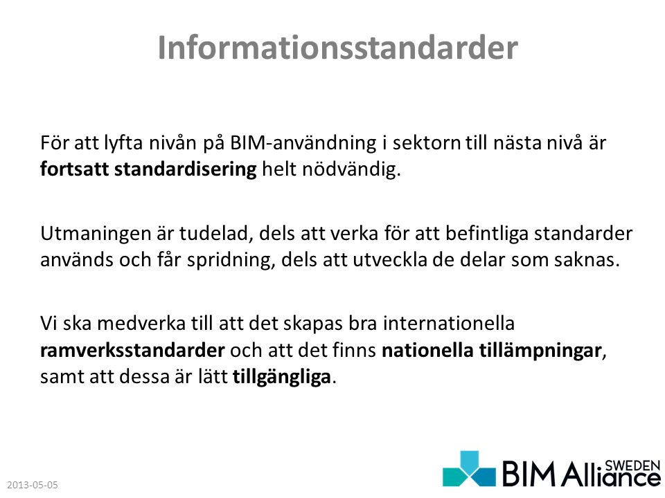 Informationsstandarder För att lyfta nivån på BIM-användning i sektorn till nästa nivå är fortsatt standardisering helt nödvändig.