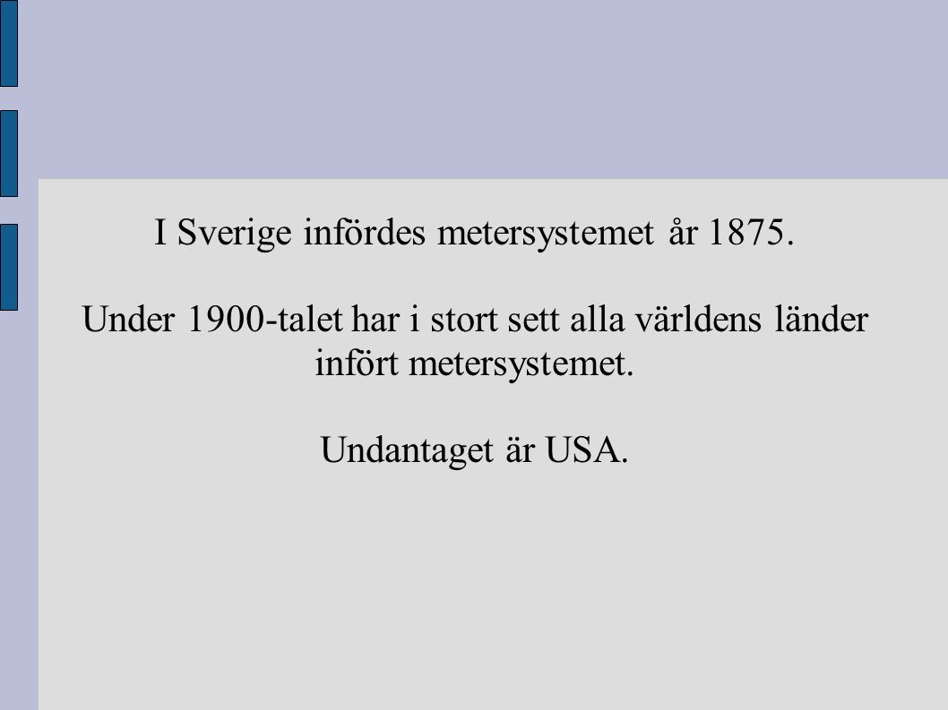 I Sverige infördes metersystemet år 1875.
