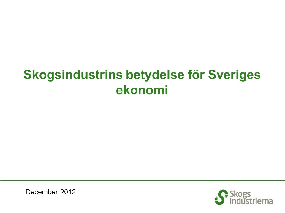Skogsindustrins betydelse för Sveriges ekonomi December 2012