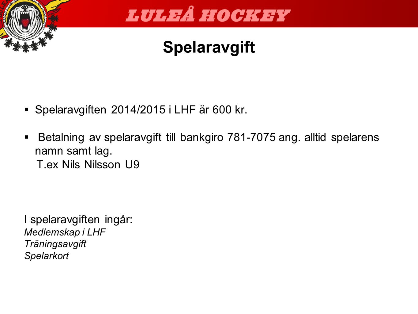 Spelaravgift  Spelaravgiften 2014/2015 i LHF är 600 kr.