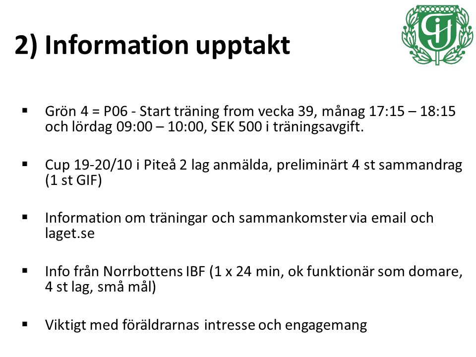 2) Information upptakt  Grön 4 = P06 - Start träning from vecka 39, månag 17:15 – 18:15 och lördag 09:00 – 10:00, SEK 500 i träningsavgift.