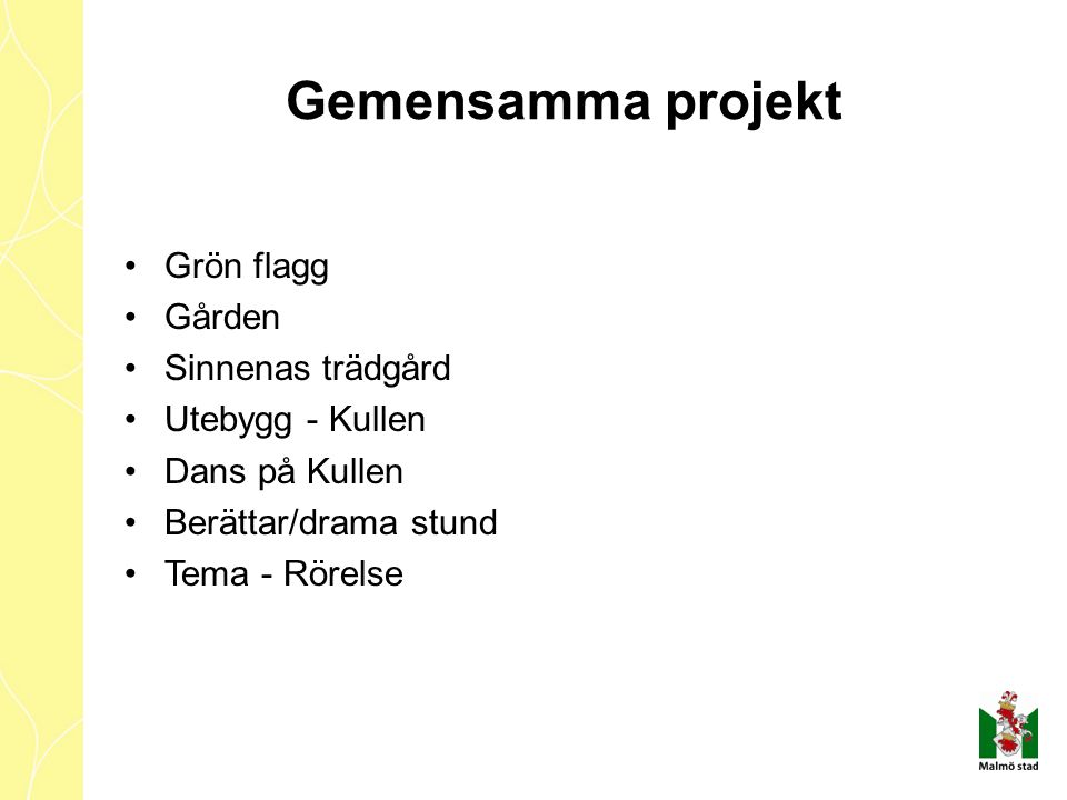 Gemensamma projekt Grön flagg Gården Sinnenas trädgård Utebygg - Kullen Dans på Kullen Berättar/drama stund Tema - Rörelse