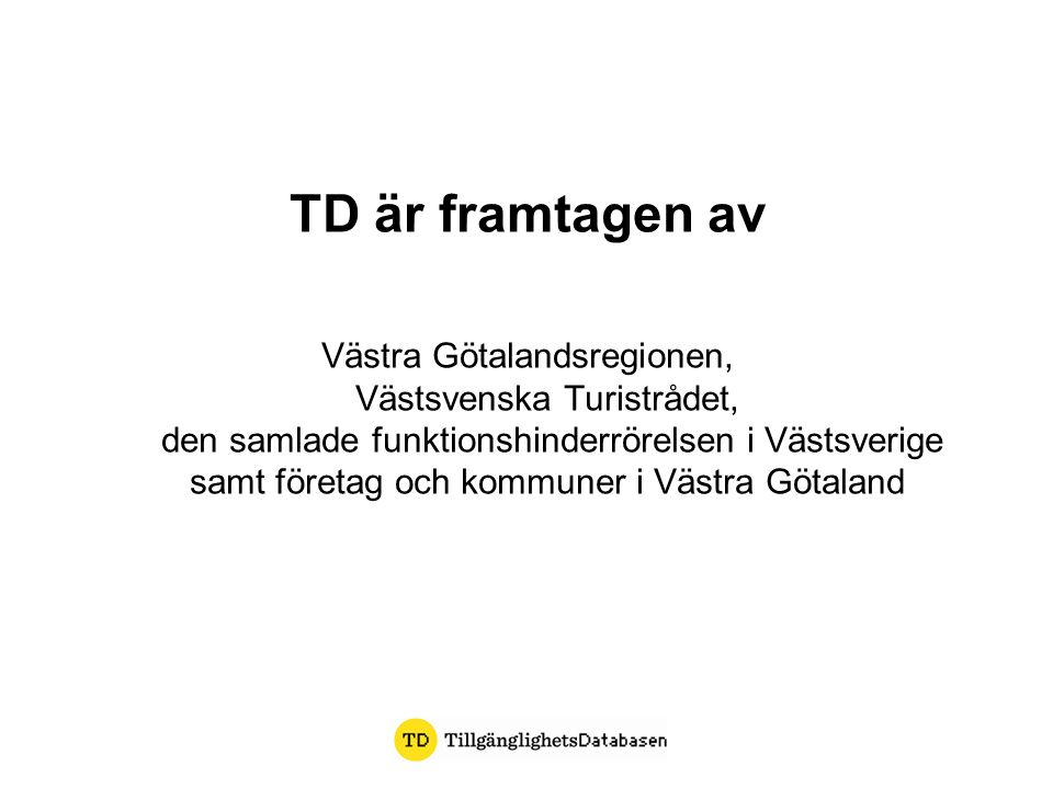TD är framtagen av Västra Götalandsregionen, Västsvenska Turistrådet, den samlade funktionshinderrörelsen i Västsverige samt företag och kommuner i Västra Götaland
