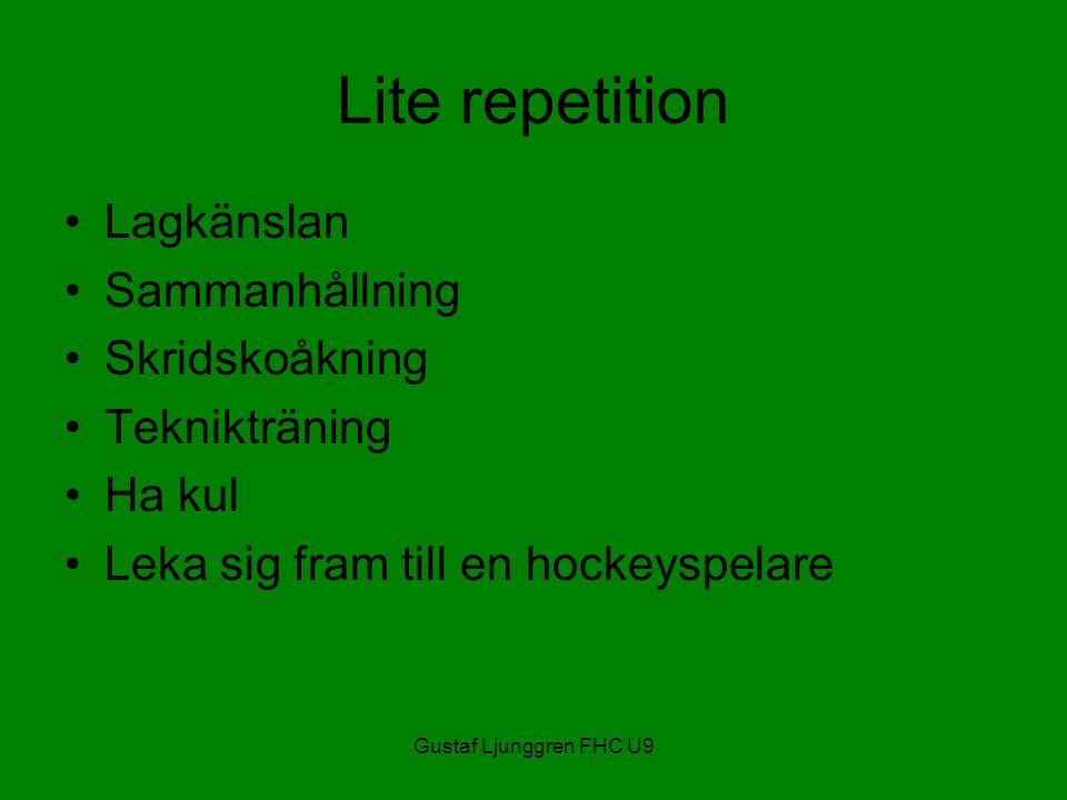 Gustaf Ljunggren FHC U9 Lite repetition Lagkänslan Sammanhållning Skridskoåkning Teknikträning Ha kul Leka sig fram till en hockeyspelare
