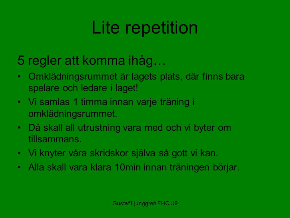 Gustaf Ljunggren FHC U9 Lite repetition 5 regler att komma ihåg… Omklädningsrummet är lagets plats, där finns bara spelare och ledare i laget.