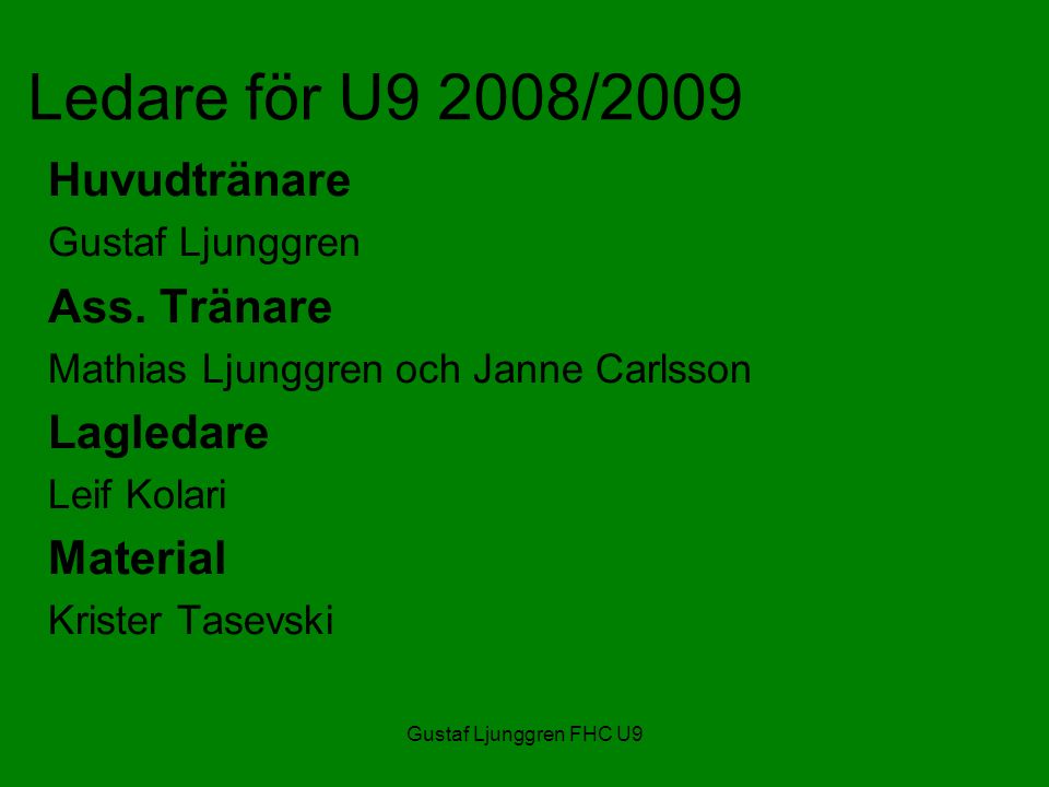 Gustaf Ljunggren FHC U9 Ledare för U9 2008/2009 Huvudtränare Gustaf Ljunggren Ass.