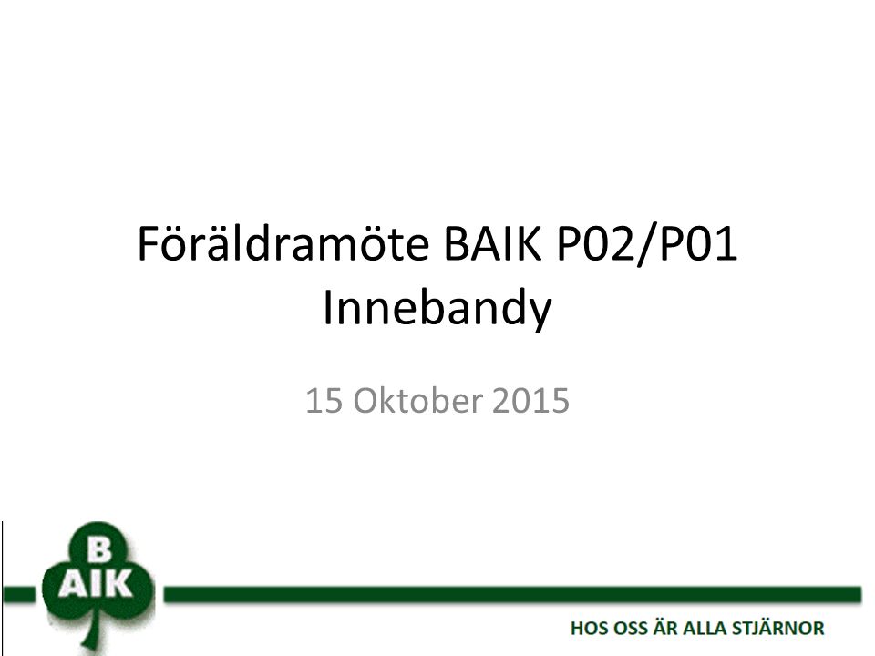 Föräldramöte BAIK P02/P01 Innebandy 15 Oktober 2015