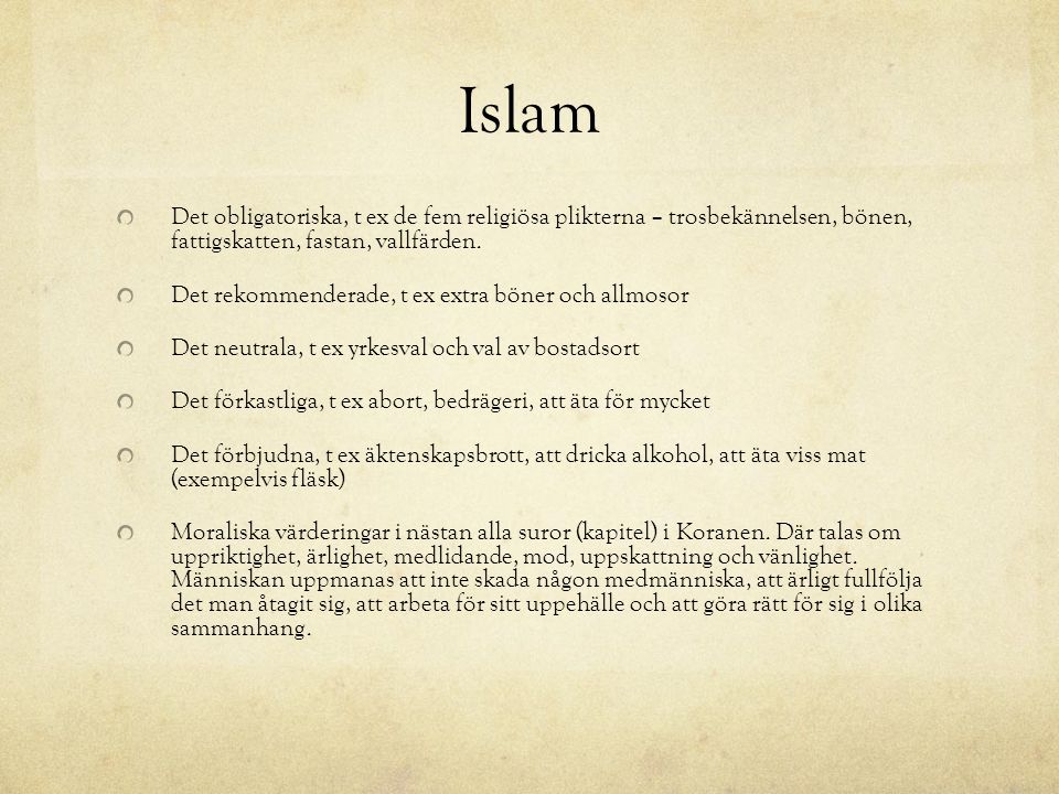 Islam Det obligatoriska, t ex de fem religiösa plikterna – trosbekännelsen, bönen, fattigskatten, fastan, vallfärden.
