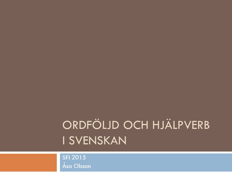 ORDFÖLJD OCH HJÄLPVERB I SVENSKAN SFI 2015 Åsa Olsson