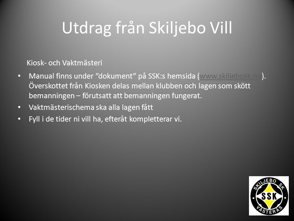 Utdrag från Skiljebo Vill Kiosk- och Vaktmästeri Manual finns under dokument på SSK:s hemsida (