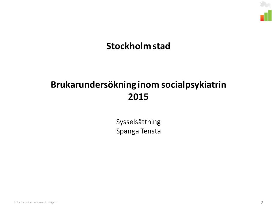Enkätfabriken undersökningar 2 Stockholm stad Brukarundersökning inom socialpsykiatrin 2015 Sysselsättning Spanga Tensta