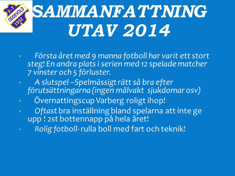 SAMMANFATTNING UTAV 2014 Första året med 9 manna fotboll har varit ett stort steg.