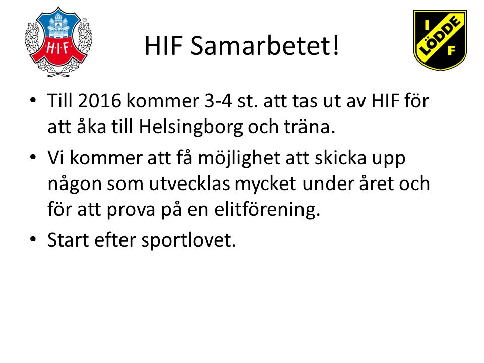 HIF Samarbetet. Till 2016 kommer 3-4 st. att tas ut av HIF för att åka till Helsingborg och träna.