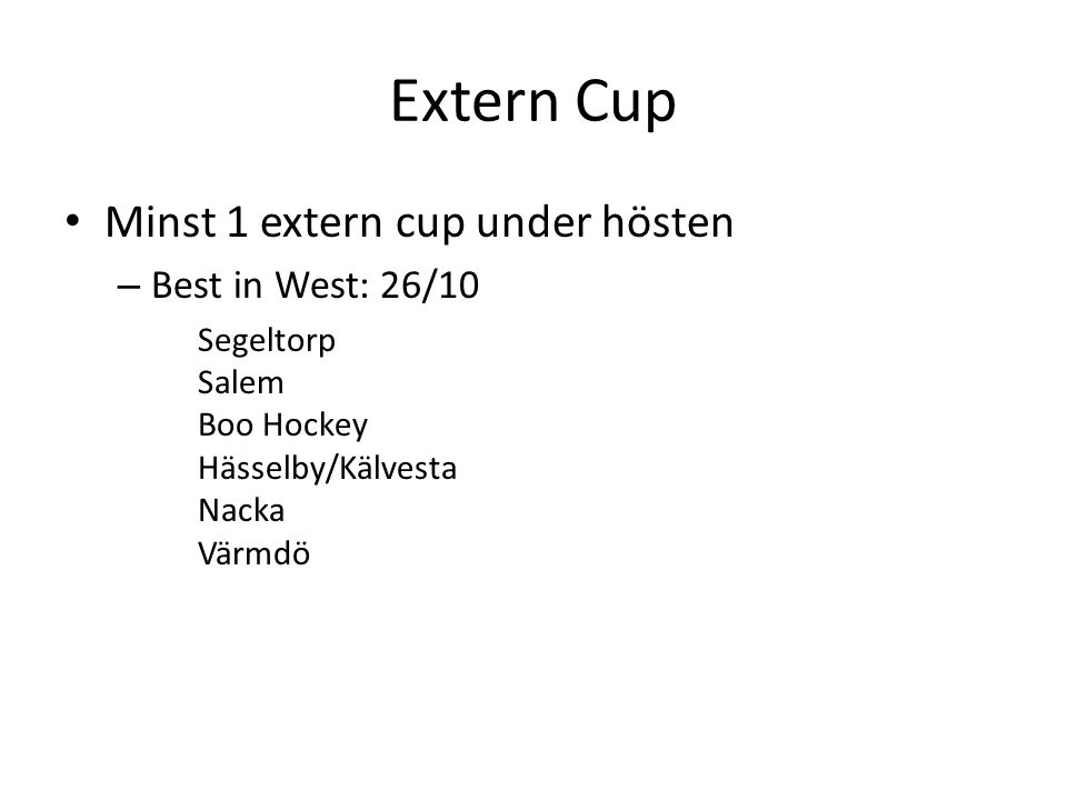 Extern Cup Minst 1 extern cup under hösten – Best in West: 26/10 Segeltorp Salem Boo Hockey Hässelby/Kälvesta Nacka Värmdö