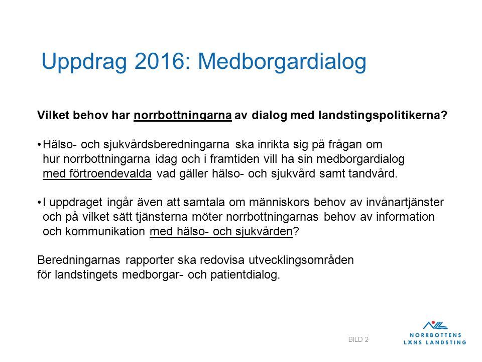 Uppdrag 2016: Medborgardialog Vilket behov har norrbottningarna av dialog med landstingspolitikerna.