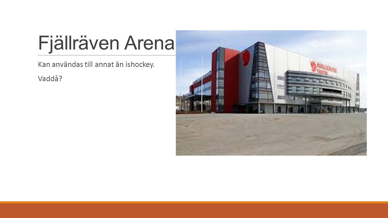 Fjällräven Arena Kan användas till annat än ishockey. Vaddå