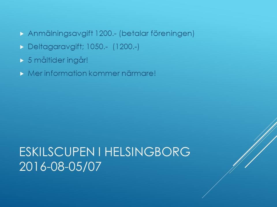 ESKILSCUPEN I HELSINGBORG /07  Anmälningsavgift (betalar föreningen)  Deltagaravgift; (1200.-)  5 måltider ingår.