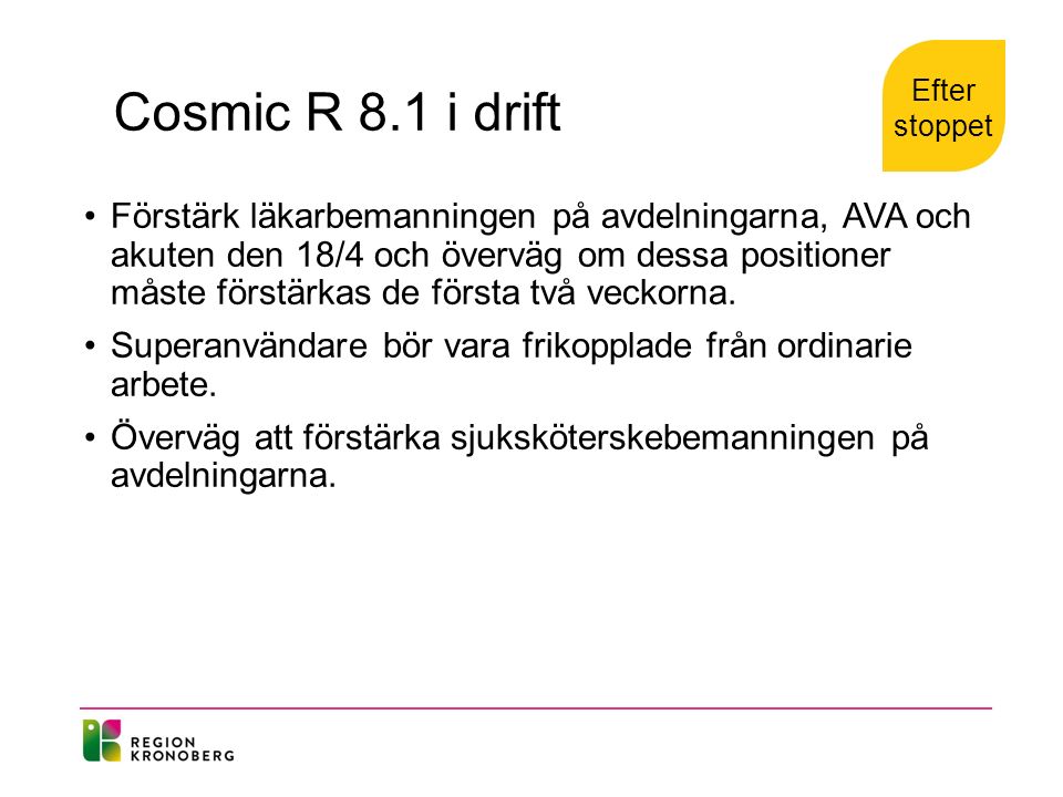 Cosmic R 8.1 i drift Förstärk läkarbemanningen på avdelningarna, AVA och akuten den 18/4 och överväg om dessa positioner måste förstärkas de första två veckorna.