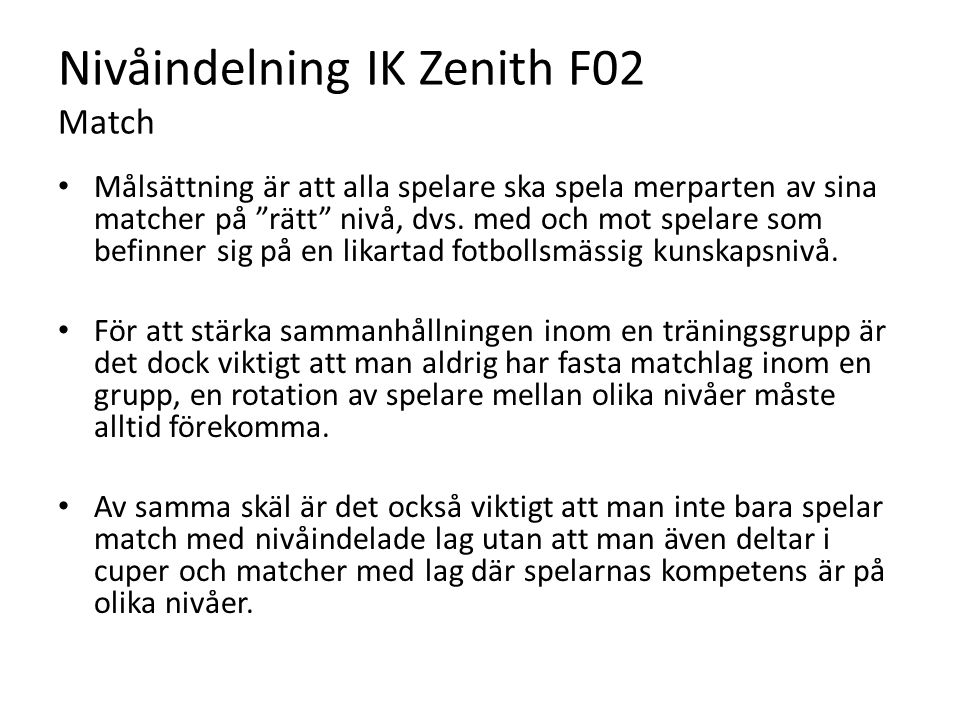 Nivåindelning IK Zenith F02 Match Målsättning är att alla spelare ska spela merparten av sina matcher på rätt nivå, dvs.