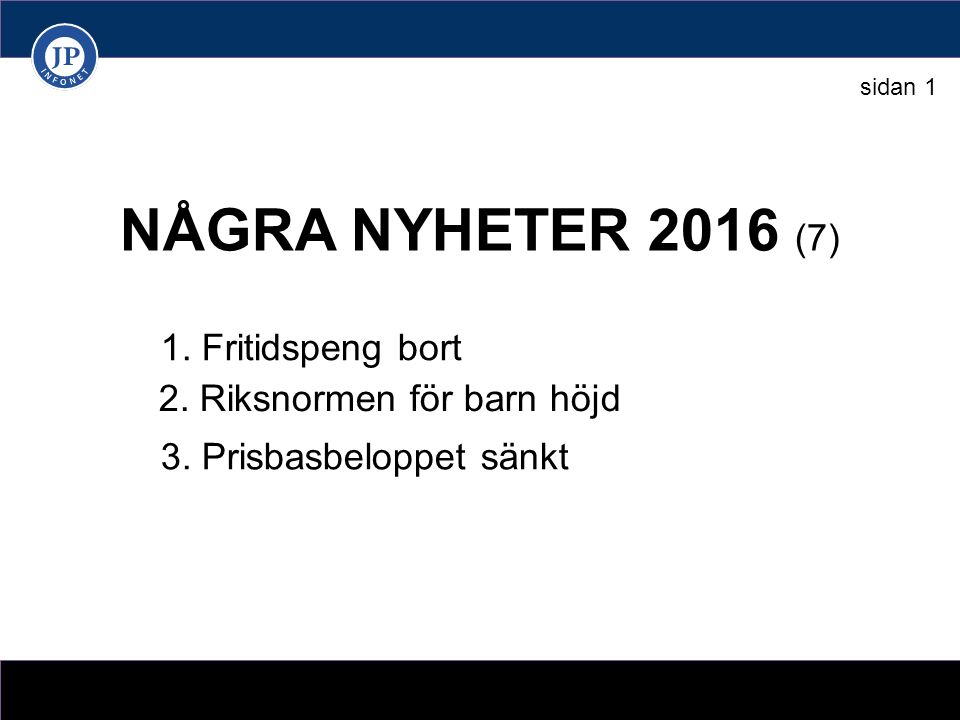 NÅGRA NYHETER 2016 (7) 1. Fritidspeng bort 2. Riksnormen för barn höjd 3.