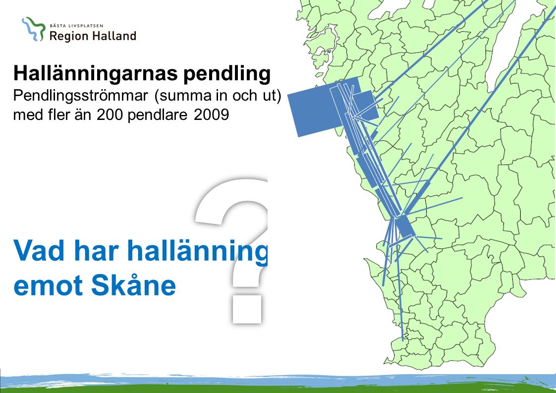 Vad har hallänningarna emot Skåne Hallänningarnas pendling Pendlingsströmmar (summa in och ut) med fler än 200 pendlare 2009