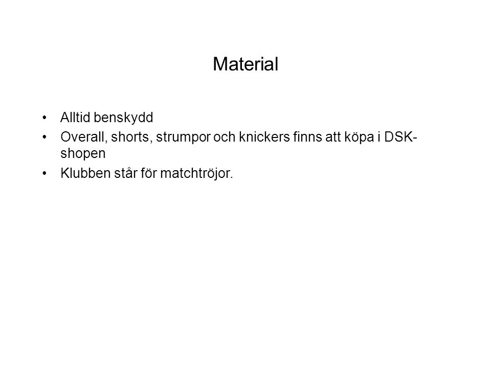 Material Alltid benskydd Overall, shorts, strumpor och knickers finns att köpa i DSK- shopen Klubben står för matchtröjor.