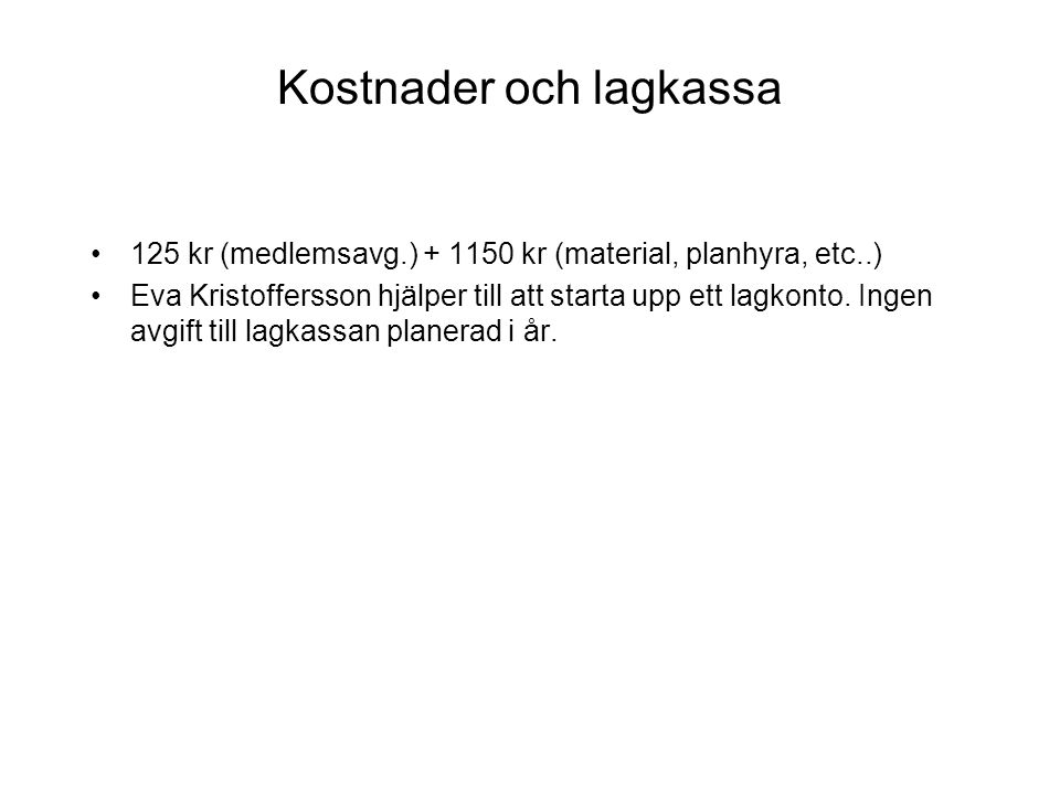 Kostnader och lagkassa 125 kr (medlemsavg.) kr (material, planhyra, etc..) Eva Kristoffersson hjälper till att starta upp ett lagkonto.